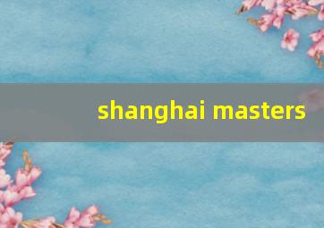 shanghai masters